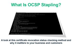 What Is OCSP Stapling & Why Does It Matter?