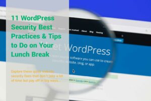 11 WordPress Security Best Practices & Tips to Do on Your Lunch Break