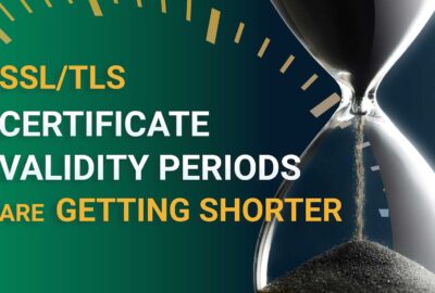SSL/TLS Certificate Lifespans Are Decreasing to 200 Days